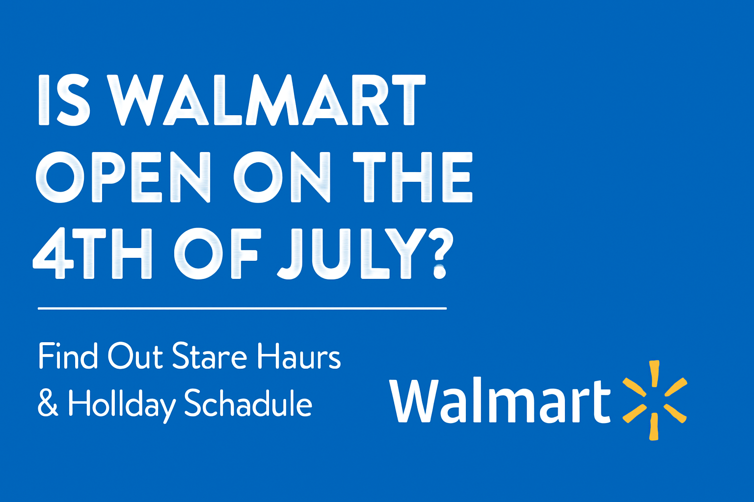 Infographic showing Walmart's operating hours on the 4th of July with bold white text on a blue background and the Walmart logo in the corner